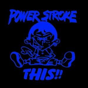 Blue Power Stroke This!!! Premium permanent vinyl decal 6Wx6.2H